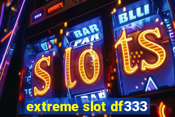 extreme slot df333